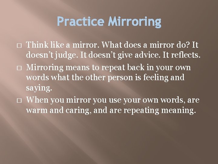 Practice Mirroring � � � Think like a mirror. What does a mirror do?