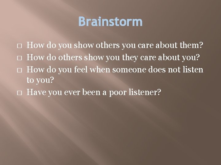 Brainstorm � � How do you show others you care about them? How do