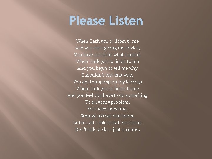 Please Listen When I ask you to listen to me And you start giving