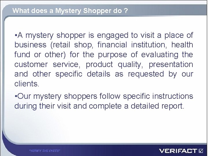 What does a Mystery Shopper do ? • A mystery shopper is engaged to