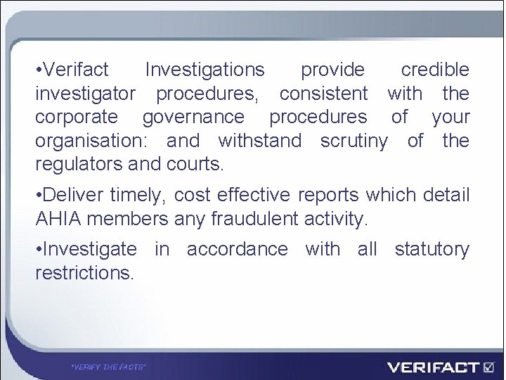  • Verifact Investigations provide credible investigator procedures, consistent with the corporate governance procedures