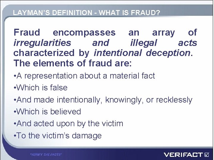 LAYMAN’S DEFINITION - WHAT IS FRAUD? Fraud encompasses an array of irregularities and illegal