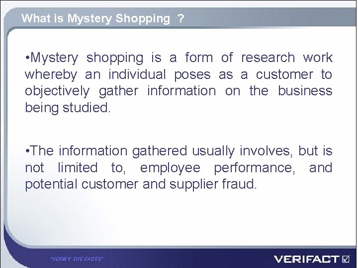 What is Mystery Shopping ? • Mystery shopping is a form of research work