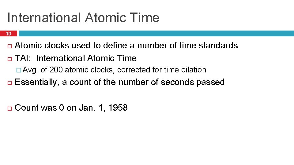 International Atomic Time 10 Atomic clocks used to define a number of time standards