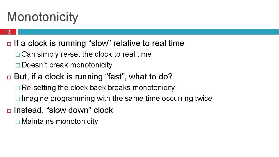 Monotonicity 13 If a clock is running “slow” relative to real time � Can