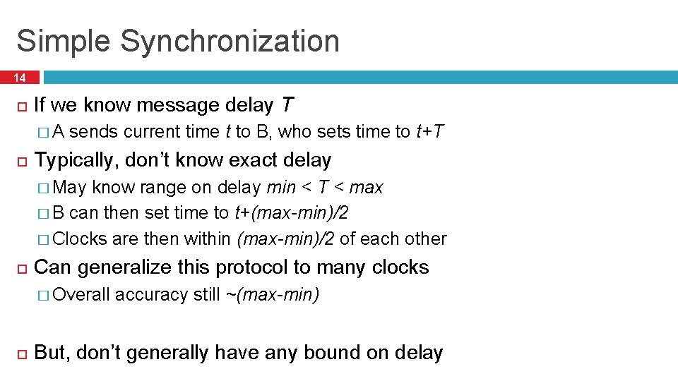 Simple Synchronization 14 If we know message delay T �A sends current time t