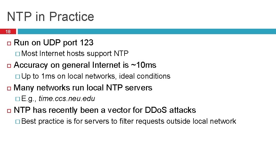 NTP in Practice 18 Run on UDP port 123 � Most Accuracy on general