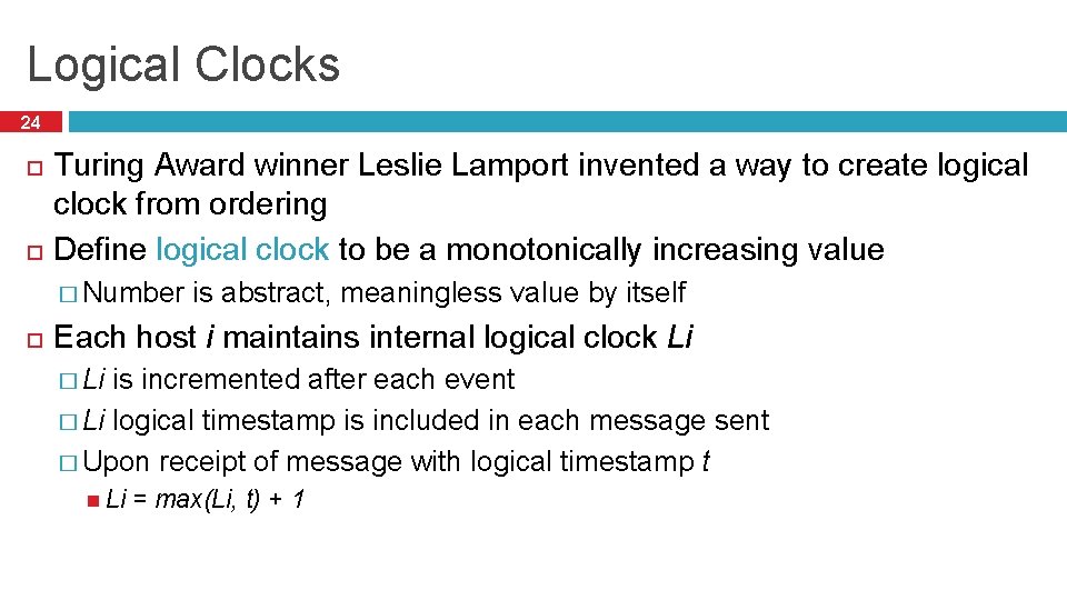 Logical Clocks 24 Turing Award winner Leslie Lamport invented a way to create logical