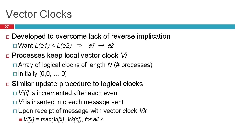 Vector Clocks 27 Developed to overcome lack of reverse implication � Want L(e 1)