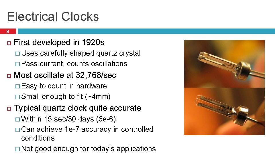 Electrical Clocks 8 First developed in 1920 s � Uses carefully shaped quartz crystal