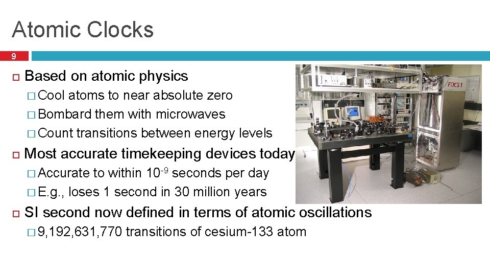 Atomic Clocks 9 Based on atomic physics � Cool atoms to near absolute zero