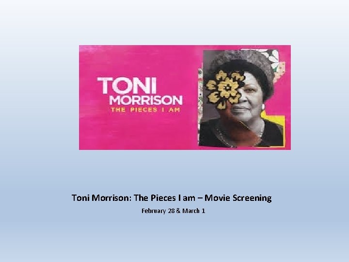 Toni Morrison: The Pieces I am – Movie Screening February 28 & March 1