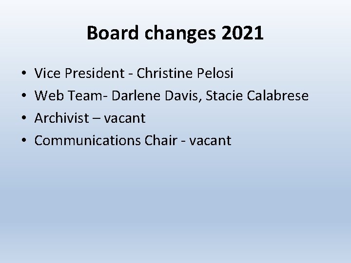 Board changes 2021 • • Vice President - Christine Pelosi Web Team- Darlene Davis,