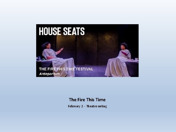 The Fire This Time February 2 - Theatre outing 