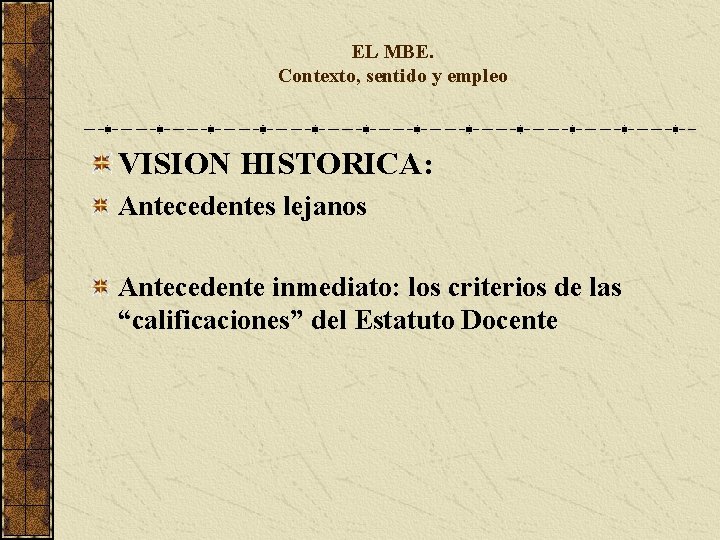 EL MBE. Contexto, sentido y empleo VISION HISTORICA: Antecedentes lejanos Antecedente inmediato: los criterios