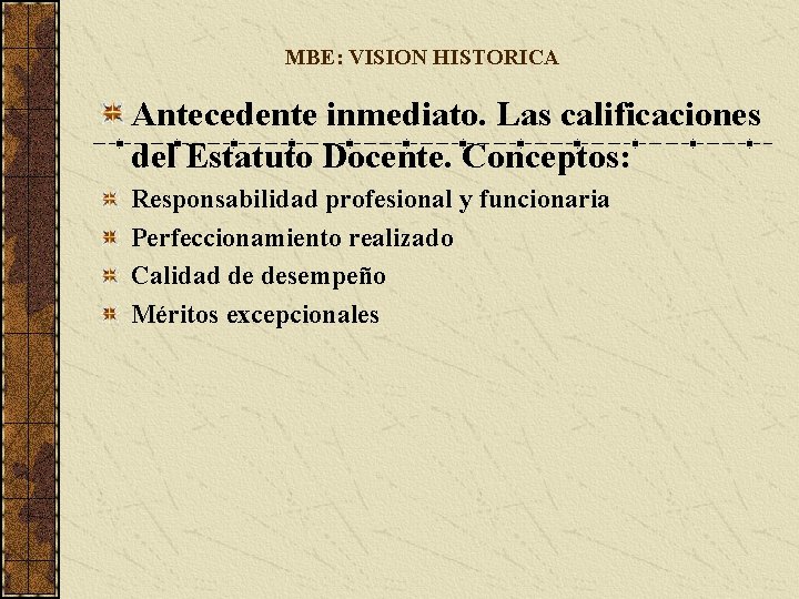 MBE: VISION HISTORICA Antecedente inmediato. Las calificaciones del Estatuto Docente. Conceptos: Responsabilidad profesional y