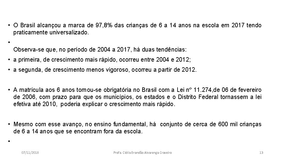  • O Brasil alcançou a marca de 97, 8% das crianças de 6