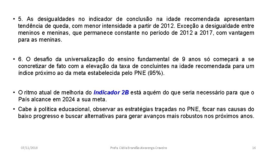  • 5. As desigualdades no indicador de conclusão na idade recomendada apresentam tendência