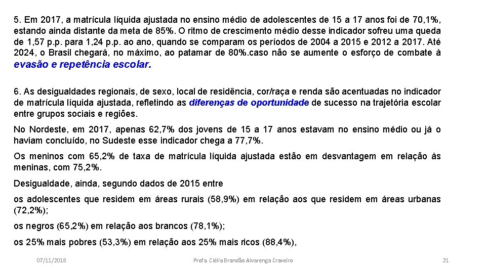 5. Em 2017, a matrícula líquida ajustada no ensino médio de adolescentes de 15