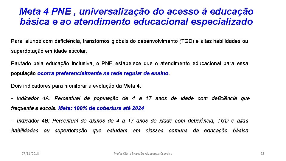 Meta 4 PNE , universalização do acesso à educação básica e ao atendimento educacional