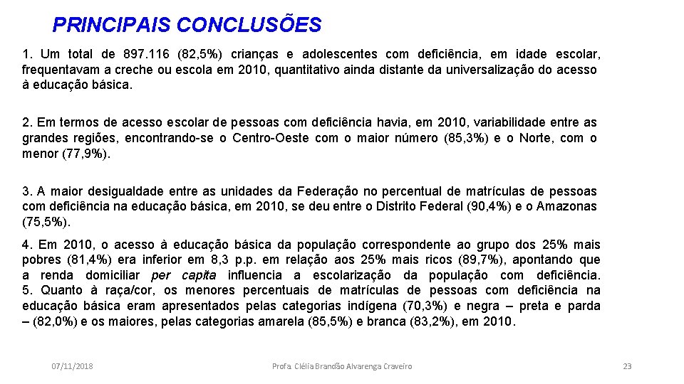PRINCIPAIS CONCLUSÕES 1. Um total de 897. 116 (82, 5%) crianças e adolescentes com