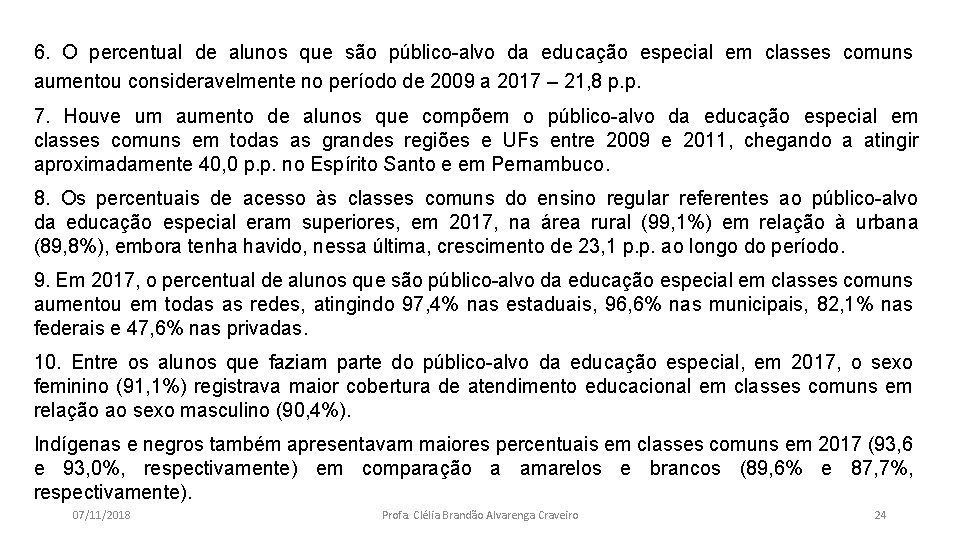 6. O percentual de alunos que são público-alvo da educação especial em classes comuns