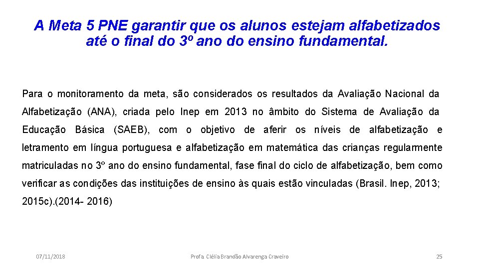 A Meta 5 PNE garantir que os alunos estejam alfabetizados até o final do