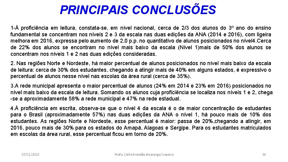 PRINCIPAIS CONCLUSÕES 1 -À proficiência em leitura, constata-se, em nível nacional, cerca de 2/3