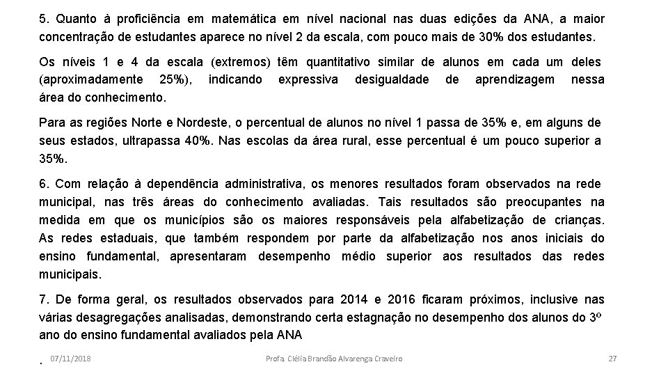 5. Quanto à proficiência em matemática em nível nacional nas duas edições da ANA,