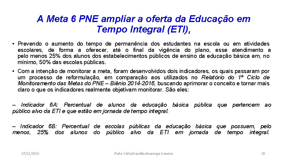 A Meta 6 PNE ampliar a oferta da Educação em Tempo Integral (ETI), •