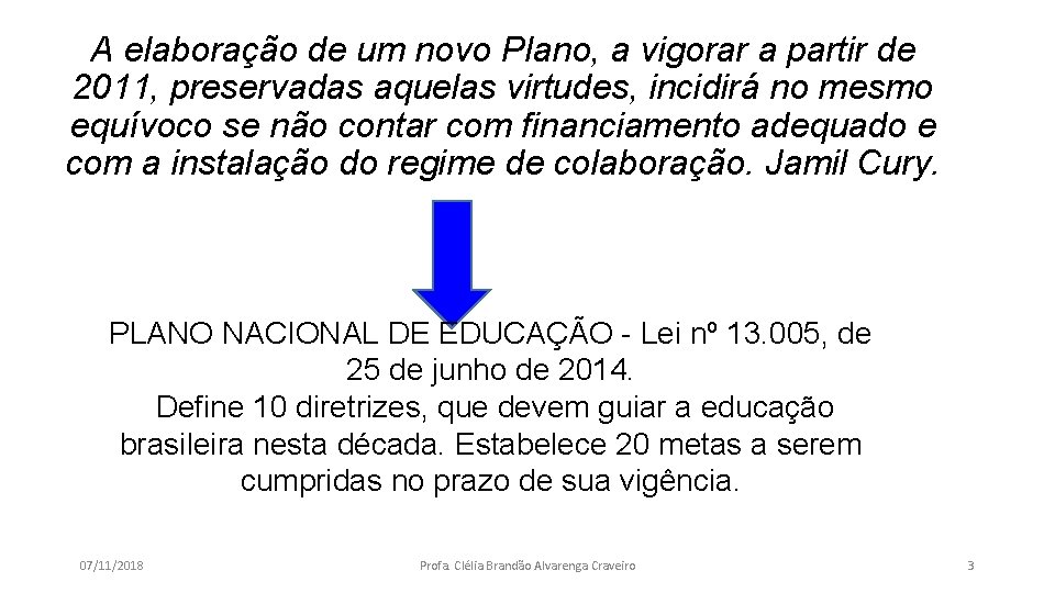 A elaboração de um novo Plano, a vigorar a partir de 2011, preservadas aquelas