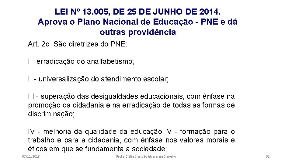 LEI Nº 13. 005, DE 25 DE JUNHO DE 2014. Aprova o Plano Nacional