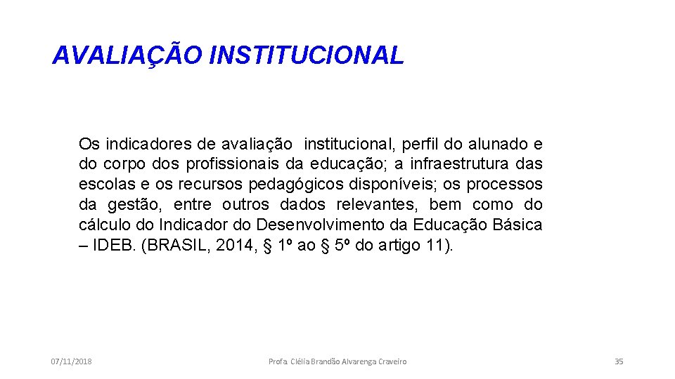 AVALIAÇÃO INSTITUCIONAL Os indicadores de avaliação institucional, perfil do alunado e do corpo dos