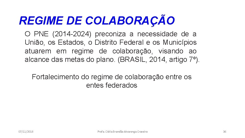 REGIME DE COLABORAÇÃO O PNE (2014 -2024) preconiza a necessidade de a União, os