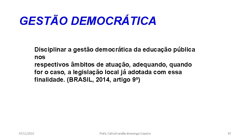 GESTÃO DEMOCRÁTICA Disciplinar a gestão democrática da educação pública nos respectivos âmbitos de atuação,