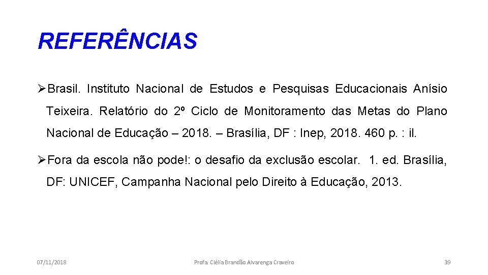 REFERÊNCIAS ØBrasil. Instituto Nacional de Estudos e Pesquisas Educacionais Anísio Teixeira. Relatório do 2º