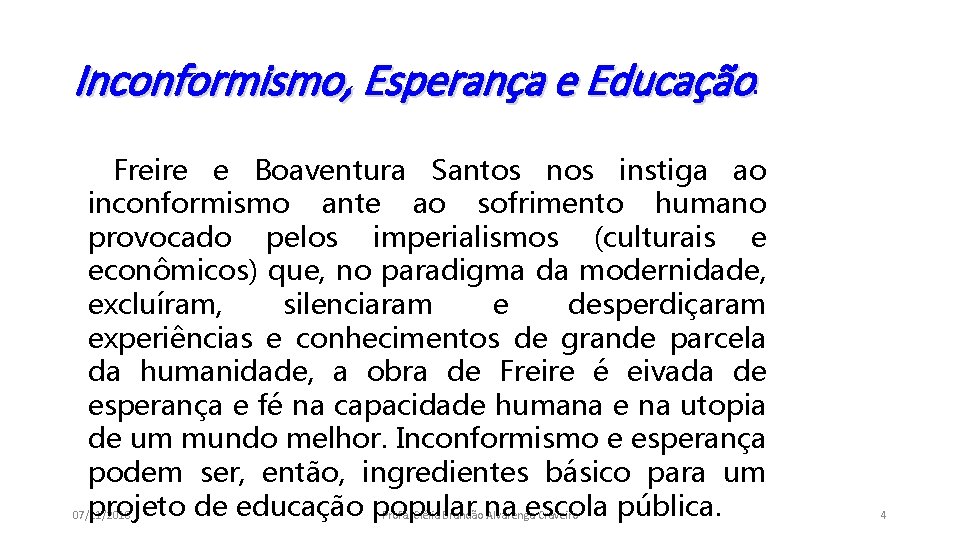 Inconformismo, Esperança e Educação. Freire e Boaventura Santos nos instiga ao inconformismo ante ao