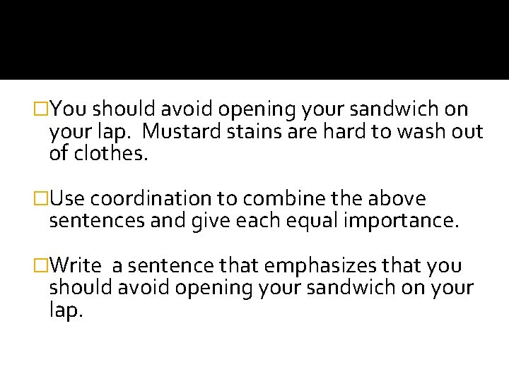 �You should avoid opening your sandwich on your lap. Mustard stains are hard to