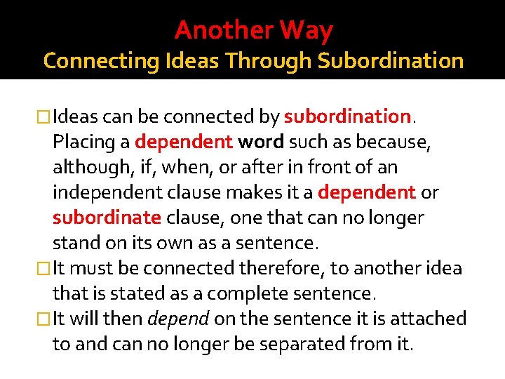 Another Way Connecting Ideas Through Subordination �Ideas can be connected by subordination. Placing a