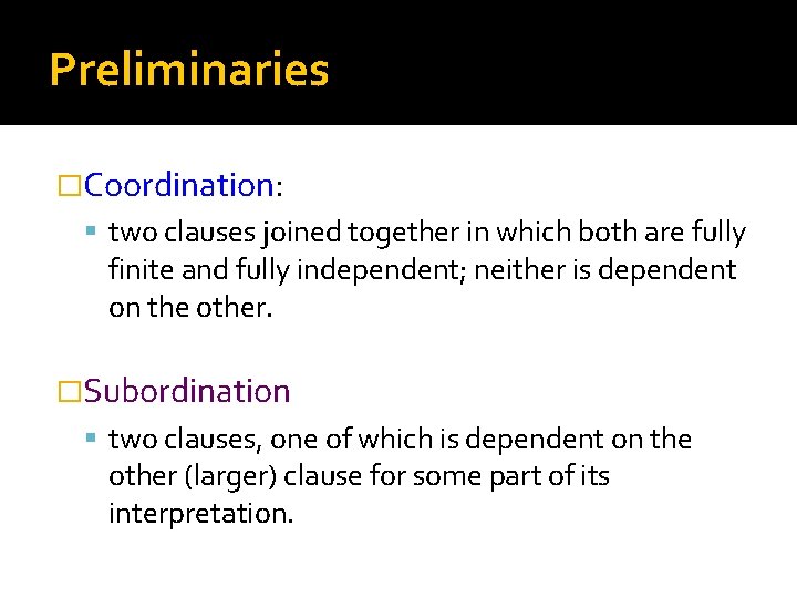 Preliminaries �Coordination: two clauses joined together in which both are fully finite and fully