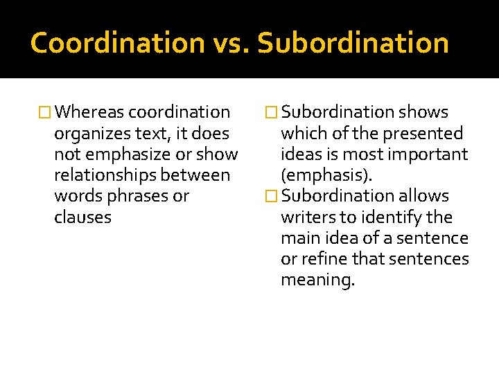 Coordination vs. Subordination � Whereas coordination organizes text, it does not emphasize or show