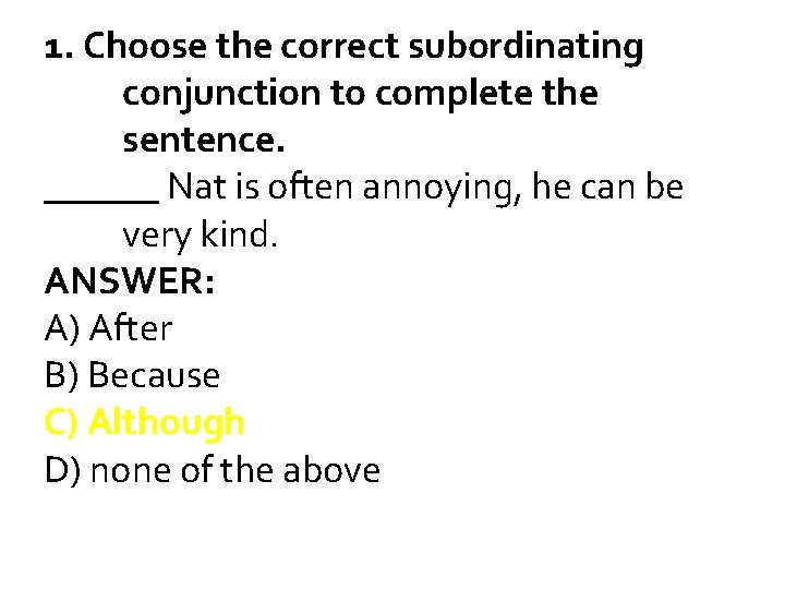 1. Choose the correct subordinating conjunction to complete the sentence. ______ Nat is often