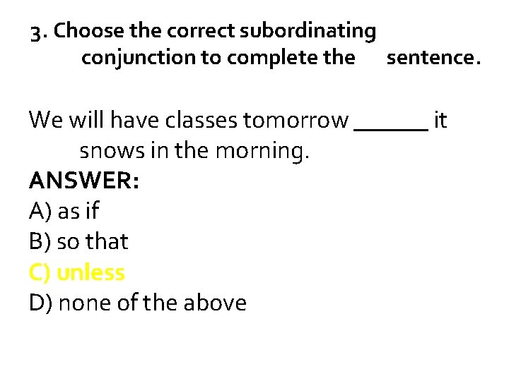 3. Choose the correct subordinating conjunction to complete the sentence. We will have classes