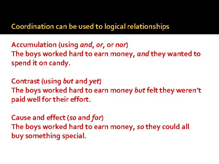 Coordination can be used to logical relationships Accumulation (using and, or nor) The boys