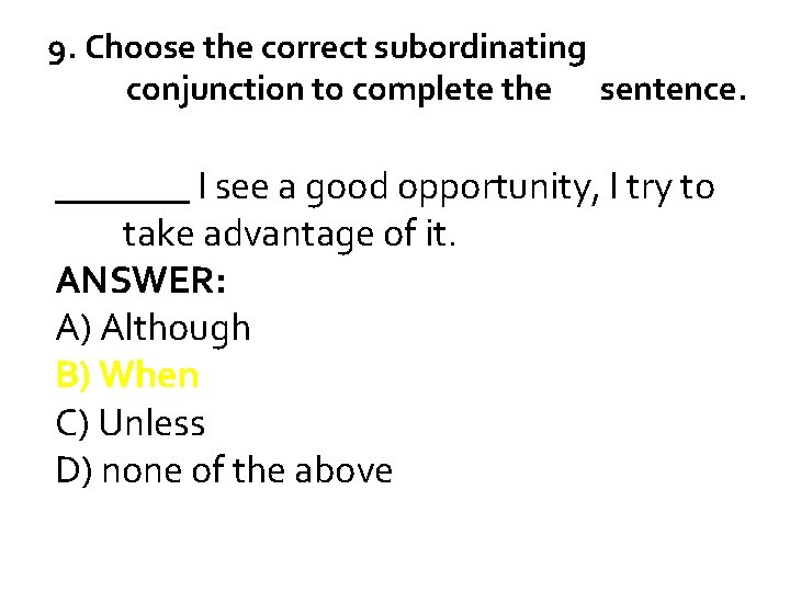 9. Choose the correct subordinating conjunction to complete the sentence. _______ I see a