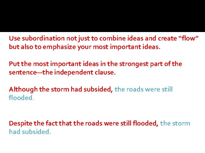 Use subordination not just to combine ideas and create “flow” but also to emphasize