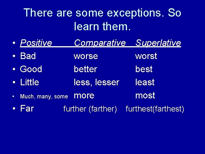 There are some exceptions. So learn them. • • Positive Bad Good Little •