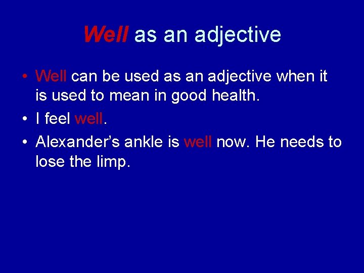 Well as an adjective • Well can be used as an adjective when it