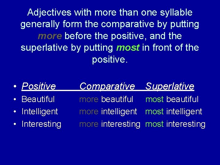 Adjectives with more than one syllable generally form the comparative by putting more before