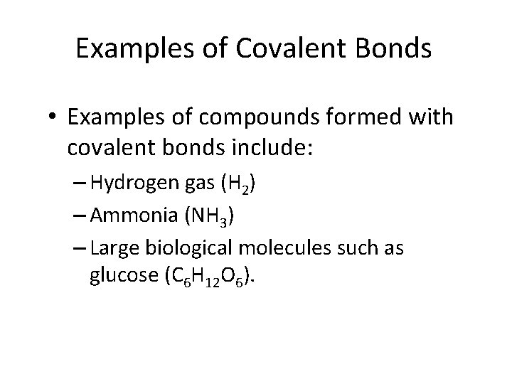 Examples of Covalent Bonds • Examples of compounds formed with covalent bonds include: –